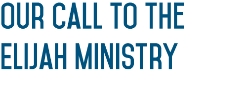 Our Call to the Elijah Ministry 