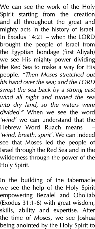 We can see the work of the Holy Spirit starting from the creation and all throughout the great and mighty acts in the   