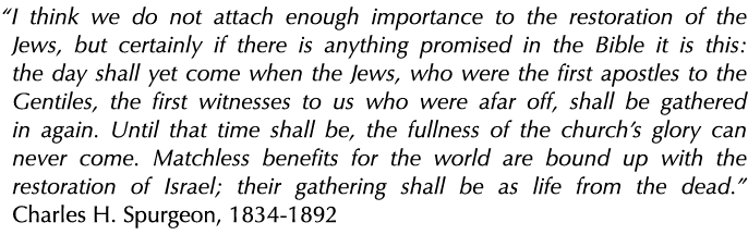  I think we do not attach enough importance to the restoration of the Jews, but certainly if there is anything promis   