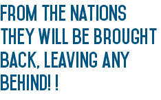 From the nations they will be brought back, leaving any behind   