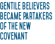 Gentile believers became partakers of the new covenant