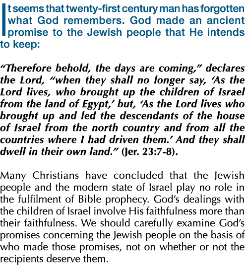 It seems that twenty first century man has forgotten what God remembers. God made an ancient promise to the Jewish pe...