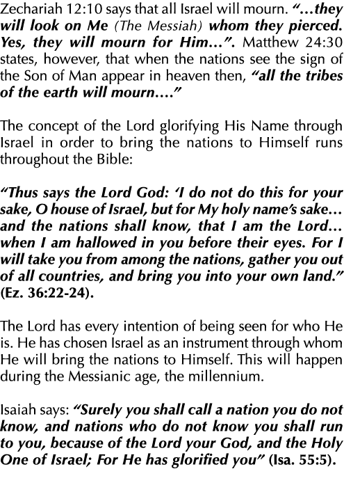 Zechariah 12:10 says that all Israel will mourn. “…they will look on Me (The Messiah) whom they pierced. Yes, they wi...