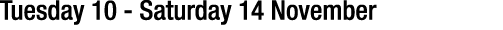 Tuesday 10 - Saturday 14 November