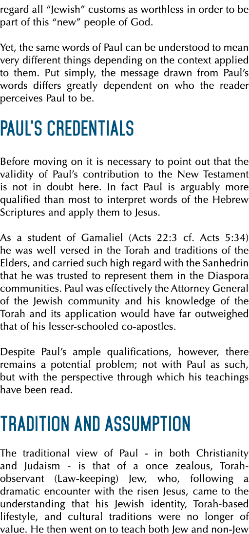 regard all “Jewish” customs as worthless in order to be part of this “new” people of God. Yet, the same words of Paul...