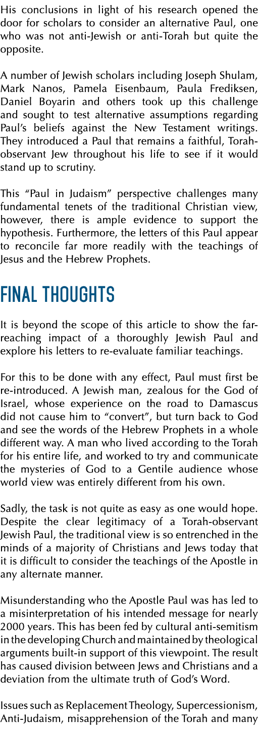 His conclusions in light of his research opened the door for scholars to consider an alternative Paul, one who was no...