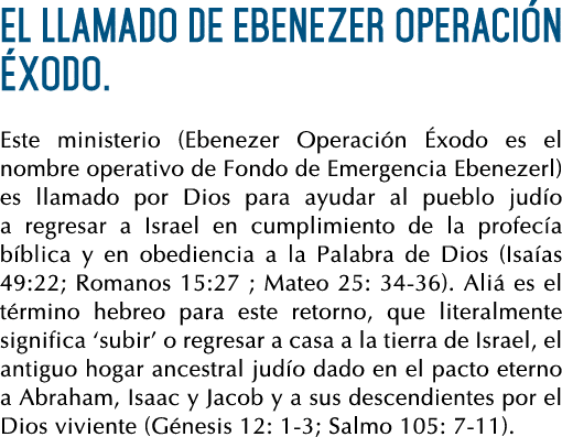 El llamado de Ebenezer Operación Éxodo  Este ministerio (Ebenezer Operación Éxodo es el nombre operativo de Fondo de    