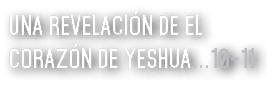 Una revelación de el corazón de Yeshua   10-11