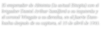 El emperador de Abisinia (la actual Etiopía) con el brigadier Daniel Arthur Sandford a su izquierda y el coronel Wing   