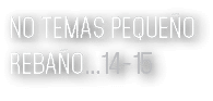 No Temas Pequeño Rebaño   14-15