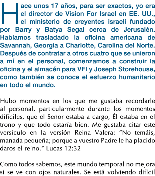 Hace unos 17 años, para ser exactos, yo era el director de Vision For Israel en EE  UU , el ministerio de creyentes i   