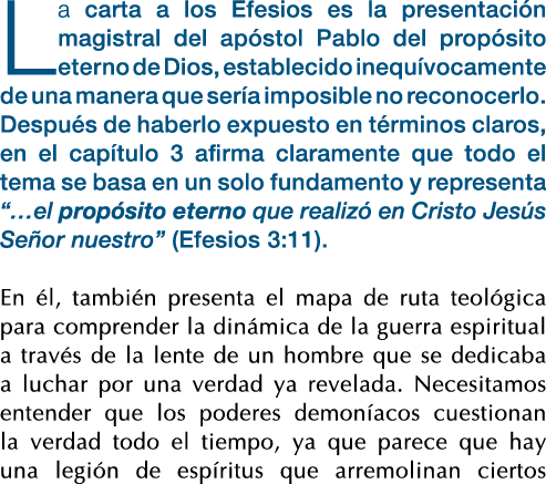 La carta a los Efesios es la presentación magistral del apóstol Pablo del propósito eterno de Dios, establecido inequ   