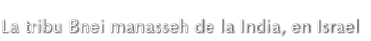 La tribu Bnei manasseh de la India, en Israel