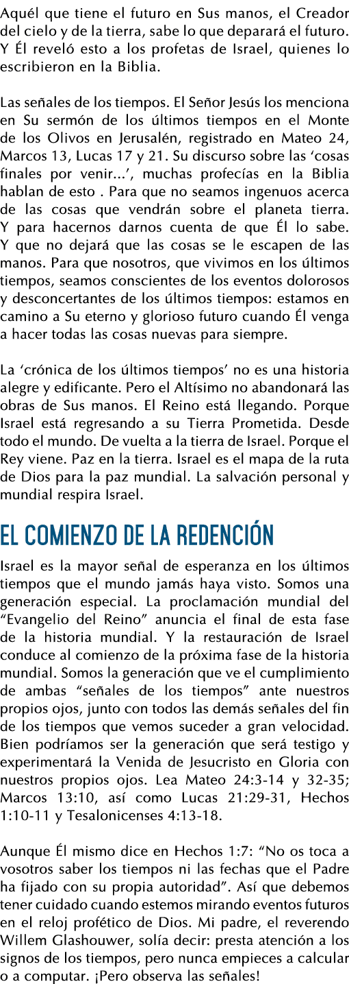 Aquél que tiene el futuro en Sus manos, el Creador del cielo y de la tierra, sabe lo que deparará el futuro  Y Él rev   