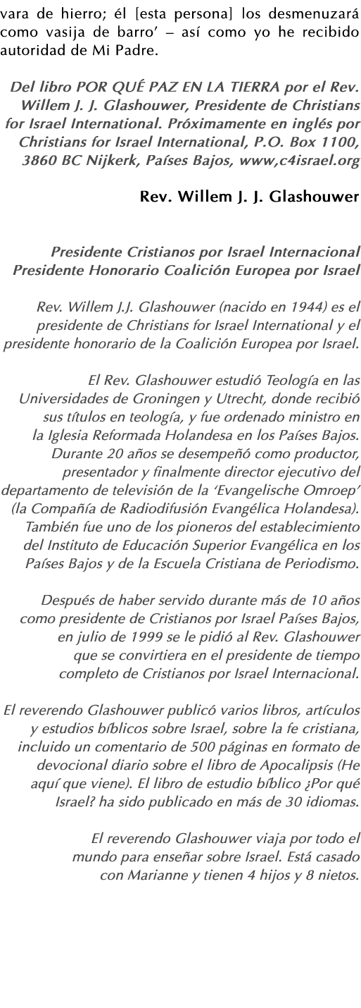 vara de hierro; él  esta persona  los desmenuzará como vasija de barro    así como yo he recibido autoridad de Mi Pad   