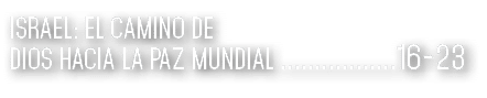 ISRAEL: EL CAMINO DE DIOS HACIA LA PAZ MUNDIAL                  16-23