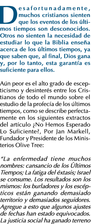 Desafortunadamente, muchos cristianos sienten que los eventos de los últimos tiempos son desconocidos  Otros no sient   