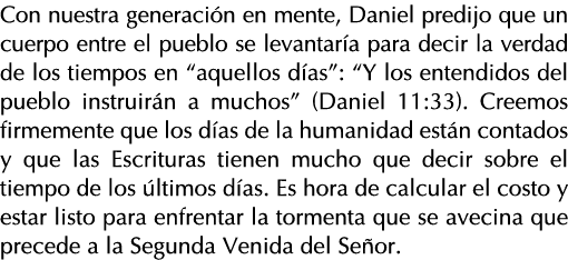 Con nuestra generación en mente, Daniel predijo que un cuerpo entre el pueblo se levantaría para decir la verdad de l   