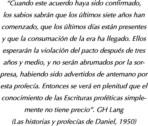  Cuando este acuerdo haya sido confirmado, los sabios sabrán que los últimos siete años han comenzado, que los último   