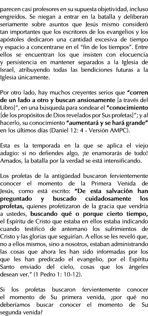 parecen casi profesores en su supuesta objetividad, incluso engreídos  Se niegan a entrar en la batalla y deliberan s   