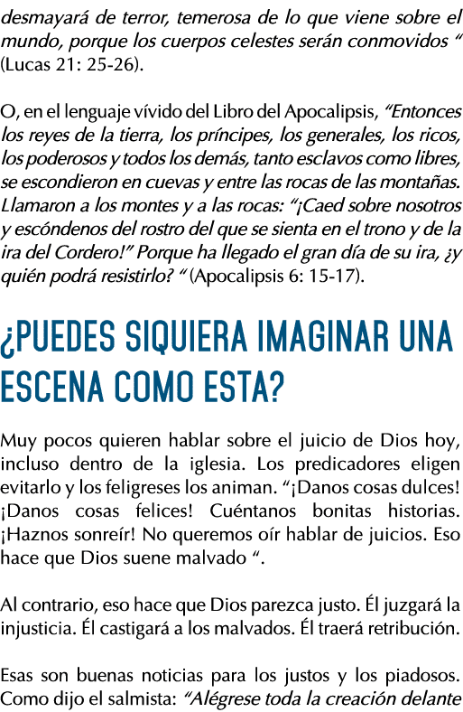desmayará de terror, temerosa de lo que viene sobre el mundo, porque los cuerpos celestes serán conmovidos   (Lucas 2   