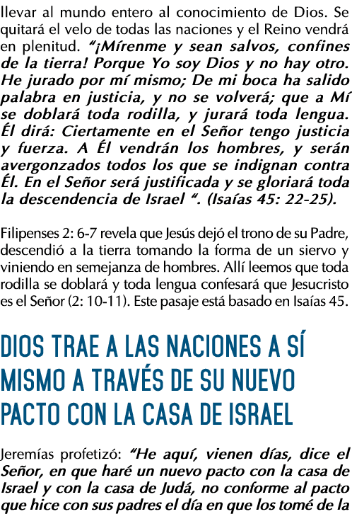 llevar al mundo entero al conocimiento de Dios  Se quitará el velo de todas las naciones y el Reino vendrá en plenitu   