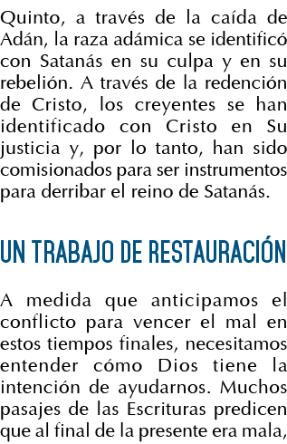 Quinto, a través de la caída de Adán, la raza adámica se identificó con Satanás en su culpa y en su rebelión  A travé   