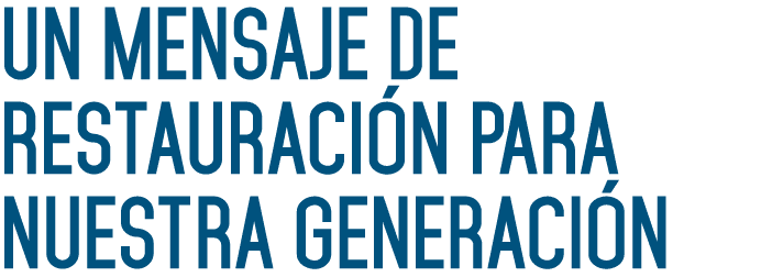 Un Mensaje De Restauración Para Nuestra Generación 