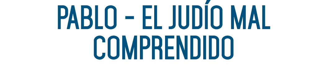 PABLO - EL JUDÍO MAL COMPRENDIDO 