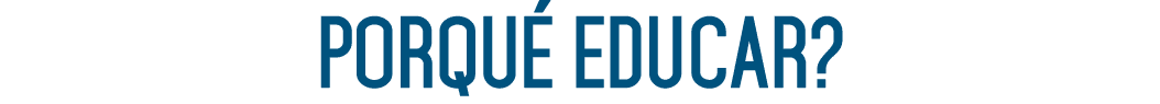 PORQUÉ EDUCAR  