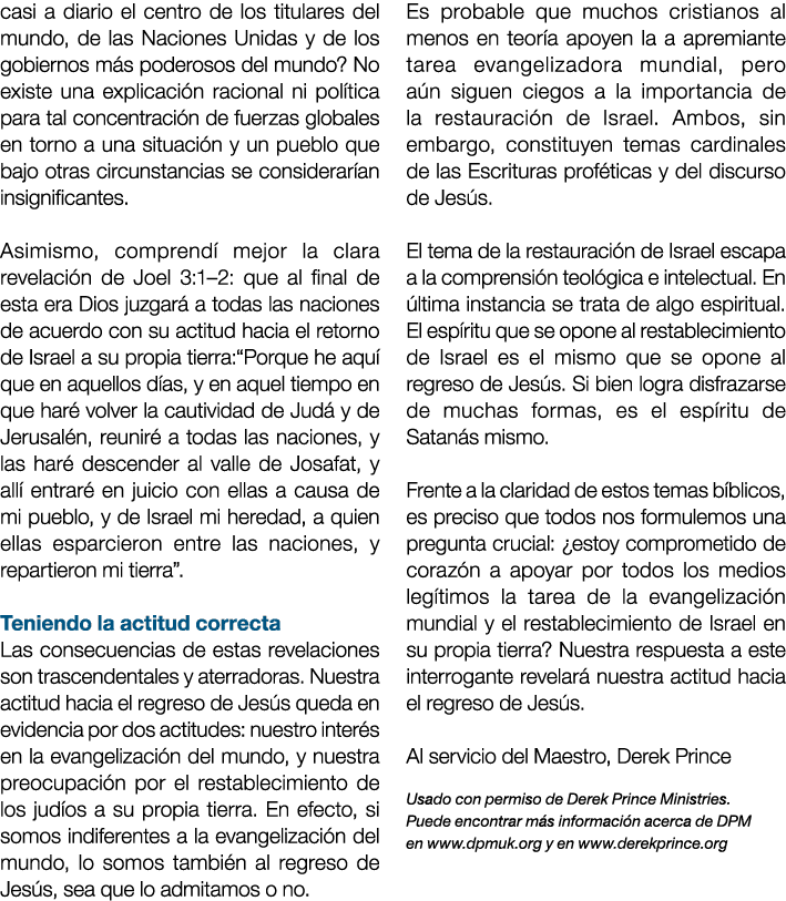 casi a diario el centro de los titulares del mundo, de las Naciones Unidas y de los gobiernos más poderosos del mundo   