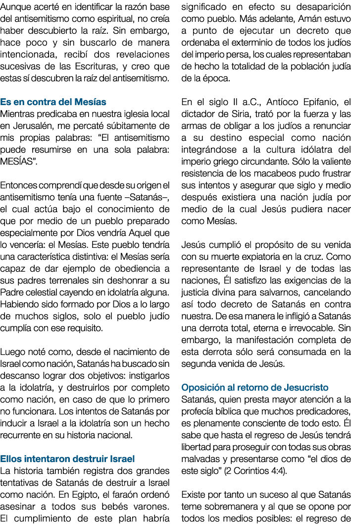 Aunque acerté en identiﬁcar la razón base del antisemitismo como espiritual, no creía haber descubierto la raíz  Sin    