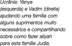 Ucr nia: Yanya (esquerda) e Vadim (direita) ajudando uma fam lia com alguns suprimentos muito necess rios e compartil...
