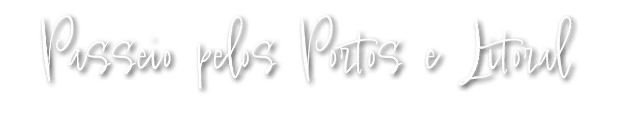 Passeio pelos Portos e Litoral 