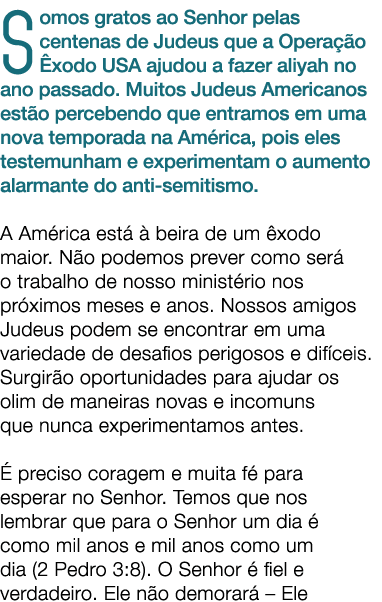 Somos gratos ao Senhor pelas centenas de Judeus que a Opera o  xodo USA ajudou a fazer aliyah no ano passado. Muitos...