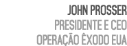 John Prosser Presidente e CEO Opera o  xodo EUA 