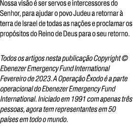 Nossa vis o  ser servos e intercessores do Senhor, para ajudar o povo Judeu a retornar   terra de Israel de todas as...