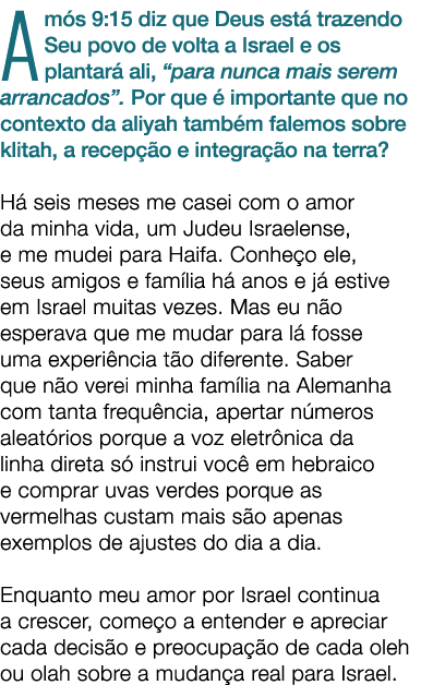 Am s 9:15 diz que Deus est trazendo Seu povo de volta a Israel e os plantar  ali, “para nunca mais serem arrancados”...