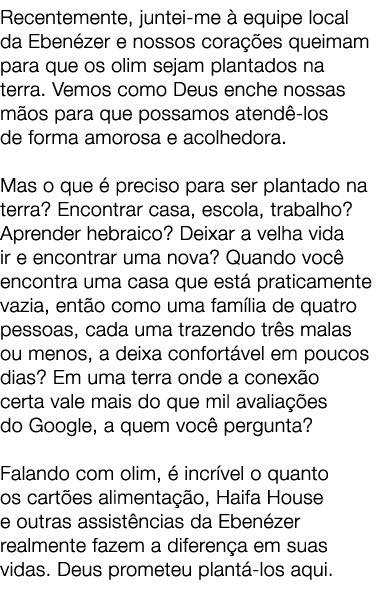 Recentemente, juntei me  equipe local da Eben zer e nossos cora  es queimam para que os olim sejam plantados na terr...