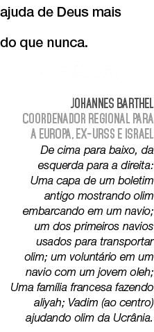 ajuda de Deus mais do que nunca. Internacional Johannes BartheL Coordenador Regional para a Europa, ex URSS e Israel ...