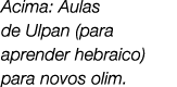 Acima: Aulas de Ulpan (para aprender hebraico) para novos olim.