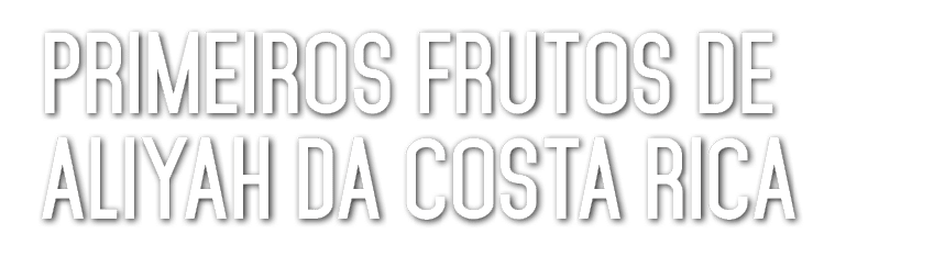 Primeiros frutos de aliyah da Costa Rica 