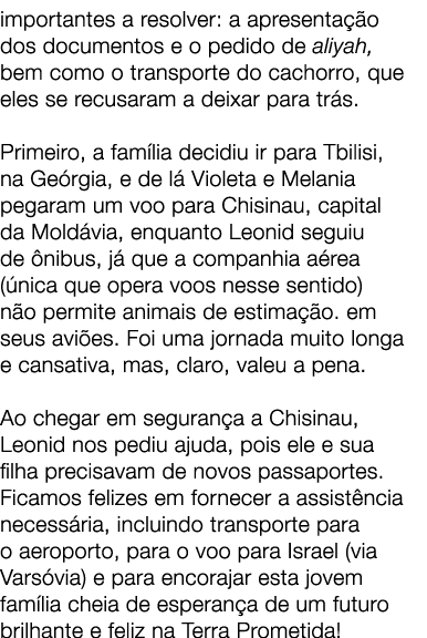 importantes a resolver: a apresenta o dos documentos e o pedido de aliyah, bem como o transporte do cachorro, que el...