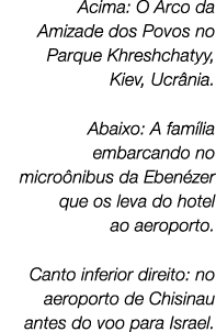 Acima: O Arco da Amizade dos Povos no Parque Khreshchatyy, Kiev, Ucr nia. Abaixo: A fam lia embarcando no micro nibus...