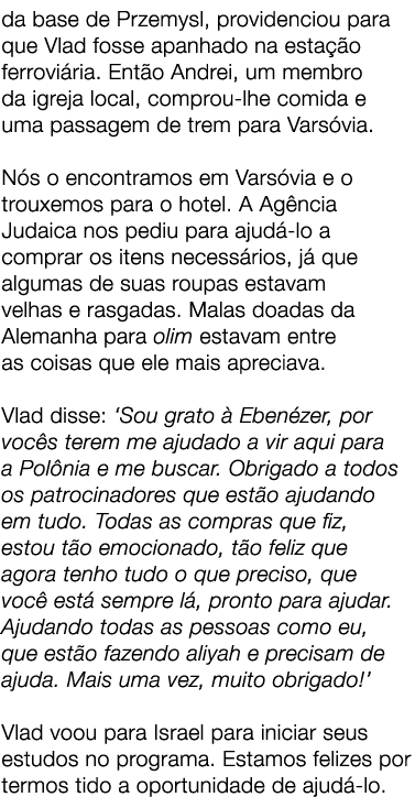 da base de Przemysl, providenciou para que Vlad fosse apanhado na esta o ferrovi ria. Ent o Andrei, um membro da igr...