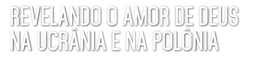 Revelando o amor de Deus na Ucr nia e na Pol nia 