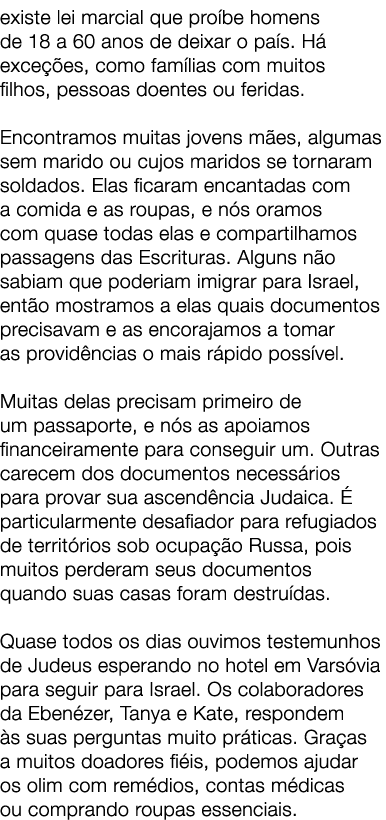 existe lei marcial que pro be homens de 18 a 60 anos de deixar o pa s. H exce  es, como fam lias com muitos filhos, ...