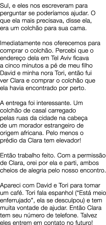 Sul, e eles nos escreveram para perguntar se poder amos ajudar. O que ela mais precisava, disse ela, era um colch o p...