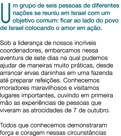 Um grupo de seis pessoas de diferentes na es se reuniu em Israel com um objetivo comum: ficar ao lado do povo de Isr...