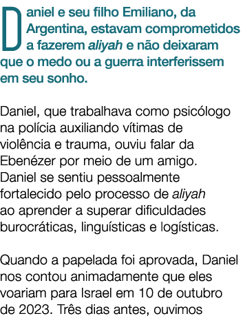 Daniel e seu filho Emiliano, da Argentina, estavam comprometidos a fazerem aliyah e n o deixaram que o medo ou a guer...